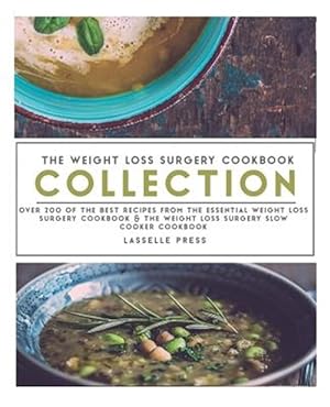 Seller image for Weight Loss Surgery Cookbook Collection: Over 200 of the Best Recipes from the Essential Weight Loss Surgery Cookbook & the Weight Loss Surgery Slow C for sale by GreatBookPrices