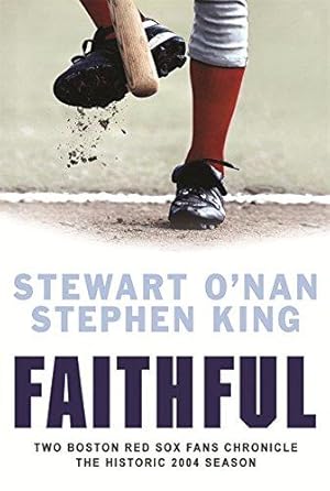 Seller image for Faithful: Two Boston Red Sox Fans Chronicle the Historic 2004 Season for sale by WeBuyBooks 2
