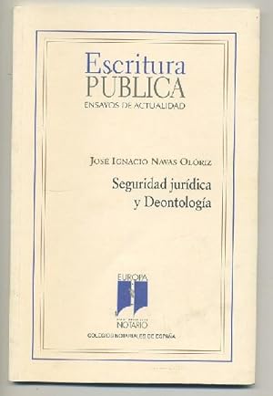 ESCRITURA PUBLICA. ENSAYOS DE ACTUALIDAD -- SEGURIDAD JURÍDICA Y DEONTOLOGÍA