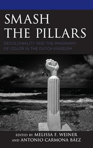 Seller image for Smash the Pillars : Decoloniality and the Imaginary of Color in the Dutch Kingdom for sale by GreatBookPrices