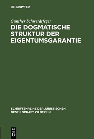 Seller image for Die Dogmatische Struktur Der Eigentumsgarantie : Vortrag Gehalten Vor Der Berliner Juristischen Gesellschaft Am 27. Oktober 1982 -Language: german for sale by GreatBookPrices