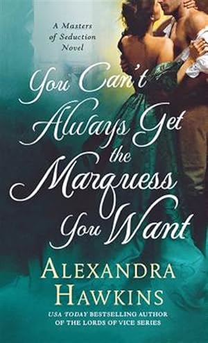 Immagine del venditore per You Can't Always Get the Marquess You Want : A Masters of Seduction Novel venduto da GreatBookPrices