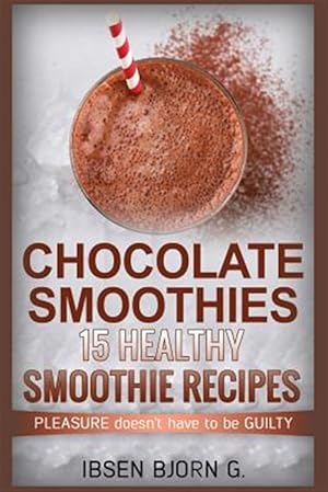 Imagen del vendedor de Chocolate Smoothies : 15 Healthy Recipes a la venta por GreatBookPrices