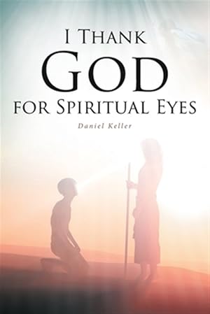 Immagine del venditore per I THANK GOD FOR SPIRITUAL EYES venduto da GreatBookPrices