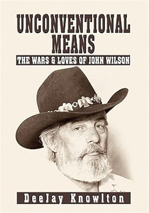 Seller image for Unconventional Means : The Wars & Loves of John Wilson for sale by GreatBookPrices