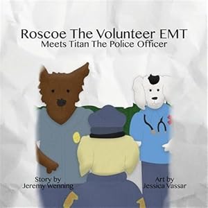 Bild des Verkufers fr Roscoe the Volunteer EMT Meets Titan the Police Officer zum Verkauf von GreatBookPrices