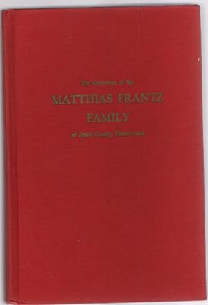Seller image for The Genealogy of the Matthias Frantz Family of Berks County, Pennsylvania for sale by McCormick Books