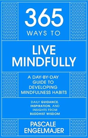 Image du vendeur pour 365 Ways to Live Mindfully: A Day-by-day Guide to Mindfulness (365 Series) mis en vente par WeBuyBooks
