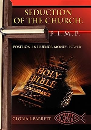 Imagen del vendedor de Seduction of the Church - P.I.M.P. : Position, Influence, Money, Power a la venta por GreatBookPrices