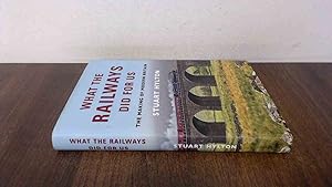 Imagen del vendedor de What the Railways Did For Us: The Making of Modern Britain (1st Edition) a la venta por BoundlessBookstore