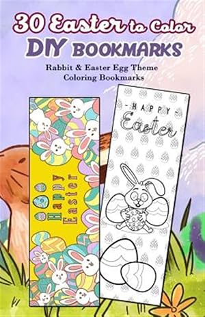 Seller image for 30 Easter to Color Diy Bookmarks : Rabbit & Easter Egg Theme Coloring Bookmarks for sale by GreatBookPrices