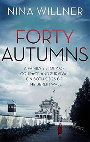 Imagen del vendedor de Forty Autumns: A family's story of courage and survival on both sides of the Berlin Wall a la venta por WeBuyBooks