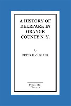 Seller image for History of Deerpark in Orange County, N. Y. for sale by GreatBookPrices
