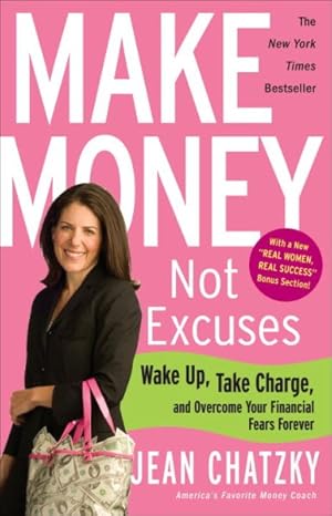 Imagen del vendedor de Make Money, Not Excuses : Wake Up, Take Charge, and Overcome Your Financial Fears Forever a la venta por GreatBookPrices