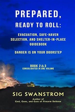 Seller image for Prepared, Ready to Roll: Evacuation, Safe-Haven Selection, and Shelter-In-Place Guidebook: Danger Is on Your Doorstep - Book-2 and 3 for sale by GreatBookPrices