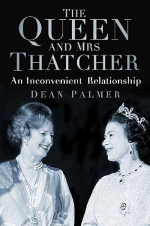 Immagine del venditore per The Queen and Mrs Thatcher: An Inconvenient Relationship venduto da WeBuyBooks