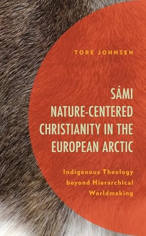 Seller image for Smi Nature-Centered Christianity in the European Arctic : Indigenous Theology Beyond Hierarchical Worldmaking for sale by GreatBookPrices