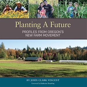 Bild des Verkufers fr Planting a Future: Profiles from Oregon's New Farm Movement zum Verkauf von GreatBookPrices