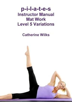 Bild des Verkufers fr P-i-l-a-t-e-s Instructor Manual Mat Work Level 5 Variations zum Verkauf von GreatBookPrices