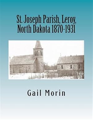 Bild des Verkufers fr St. Joseph Parish, Leroy, North Dakota 1870-1931 zum Verkauf von GreatBookPrices