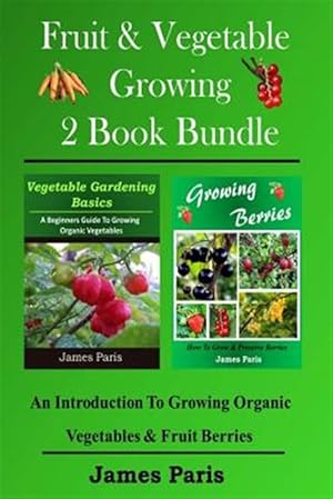 Imagen del vendedor de Fruit & Vegetable Growing - 2 Book Bundle: An Introduction to Growing Organic Vegetables & Fruit Berries a la venta por GreatBookPrices