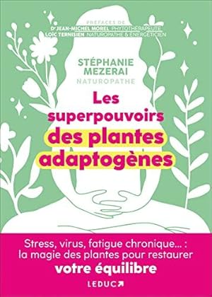 Les superpouvoirs des plantes adaptogènes: Stress virus fatigue chronique. : la magie des plantes...