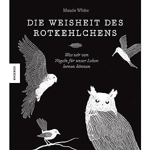 Seller image for Die Weisheit des Rotkehlchens: Was wir von Vgeln fr unser Leben lernen knnen for sale by artbook-service
