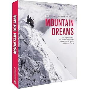 Bild des Verkufers fr Bildband   Mountain Dreams: 3 Bergverrckte, 128.000 Hhenmeter und der groe Traum vom Mont Blanc. Ein inspirierender Alpen-Bildband fr Bergsteiger und alle, die es werden wollen. zum Verkauf von artbook-service