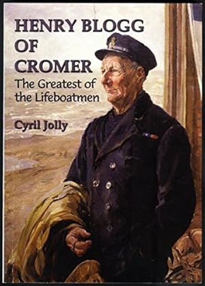 Seller image for Henry Blogg of Cromer: The Greatest of the Lifeboatmen for sale by WeBuyBooks
