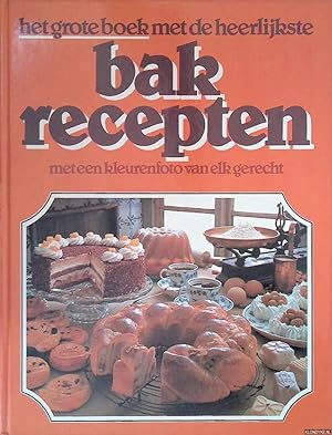 Bild des Verkufers fr Het grote boek met de heerlijkste bakrecepten: met een kleurenfoto van elk gerecht zum Verkauf von Klondyke
