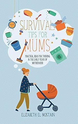 Bild des Verkufers fr Survival Tips for Mums: Practical ideas for thriving in the early years of motherhood zum Verkauf von WeBuyBooks