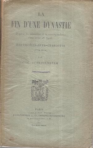 Image du vendeur pour La fin d'une dynastie, d'aprs les mmoires et la correspondance d'une reine de Sude, Hedvig-lisabeth-Charlotte (1774-1818). mis en vente par Librairie Diona