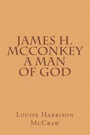 Seller image for James H. Mcconkey a Man of God for sale by GreatBookPrices