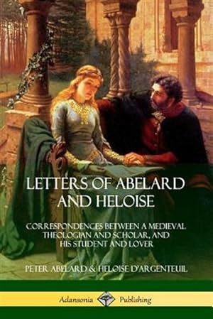 Bild des Verkufers fr Letters of Abelard and Heloise: Correspondences Between a Medieval Theologian and Scholar, and His Student and Lover zum Verkauf von GreatBookPrices