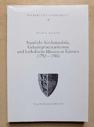 Staatliche Kirchenpolitik, Geheimprotestantismus und katholische Mission in Kärnten 1752 - 1780.