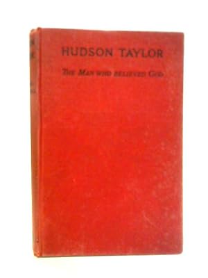 Image du vendeur pour Hudson Taylor: The Man Who Believed God mis en vente par World of Rare Books
