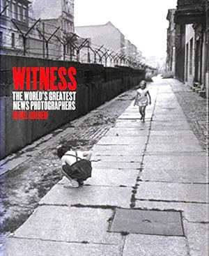 Image du vendeur pour Witness. The World's Greatest News Photographers. mis en vente par WeBuyBooks