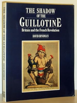 The Shadow of the Guillotine - Britain and the French Revolution