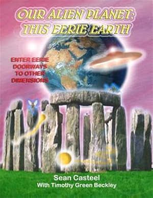 Imagen del vendedor de Our Alien Planet: This Eerie Earth: Enter Eerie Doorways to Other Dimensions a la venta por GreatBookPrices