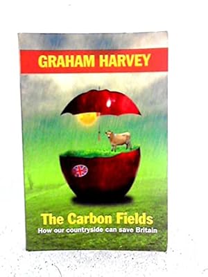 Bild des Verkufers fr The Carbon Fields: How Our Countryside Can Save Britain zum Verkauf von WeBuyBooks