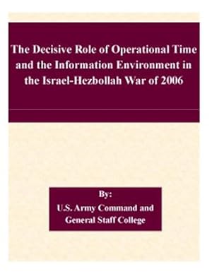 Immagine del venditore per Decisive Role of Operational Time and the Information Environment in the Israel-hezbollah War of 2006 venduto da GreatBookPrices