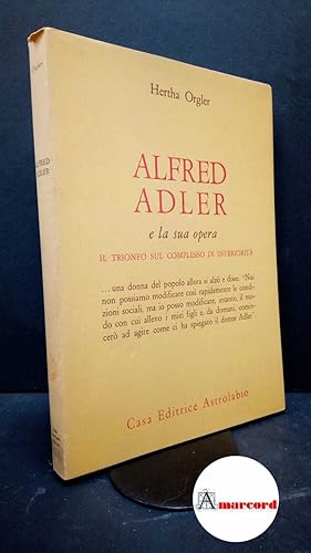 Orgler Hertha. Alfred Adler e la sua opera. Astrolabio. 1970-I