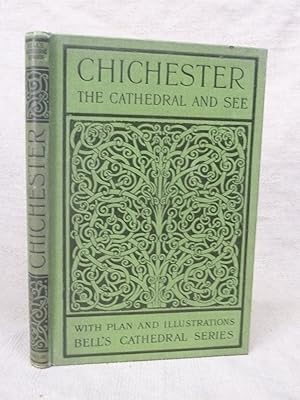Bild des Verkufers fr THE CATHEDRAL CHURCH OF CHICHESTER. A SHORT HISTORY & DESCRIPTION OF ITS FABRIC WITH AN ACCOUNT OF THE DIOCESE AND SEE. [BELL'S CATHEDRAL SERIES]. zum Verkauf von Gage Postal Books
