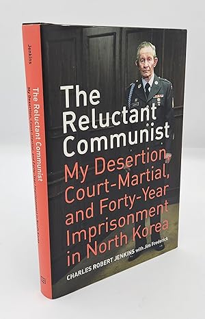 The Reluctant Communist: My Desertion, Court-Martial, and Forty-Year Imprisonment in North Korea