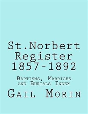 Bild des Verkufers fr St.norbert, Manitoba Register, 1857-1892 : Baptisms, Marriages and Burials Index zum Verkauf von GreatBookPrices