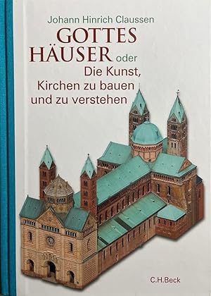 Gottes Häuser oder die Kunst, Kirchen zu bauen und zu verstehen. Vom frühen Christentum bis heute...