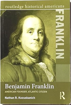 Bild des Verkufers fr Benjamin Franklin: American Founder, Atlantic Citizen (Routledge Historical Americans) zum Verkauf von PKRD