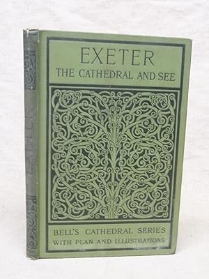 Imagen del vendedor de THE CATHEDRAL CHURCH OF EXETER A DESCRIPTION OF ITS FABRIC AND A BRIEF HISTORY OF THE EPISCOPAL SEE. [BELL'S CATHEDRAL SERIES]. a la venta por Gage Postal Books
