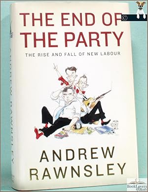 Seller image for The End of the Party: The Rise and Fall of New Labour for sale by BookLovers of Bath