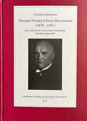 Theodor Friedrich Ernst Heynemann (1878 - 1951). Ein Leben für die Universitäts-Frauenklinik Hamb...